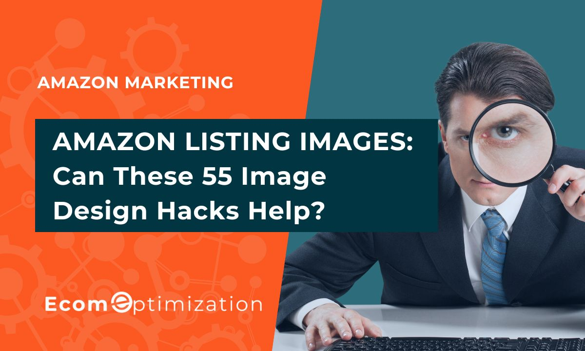 Amazon Listing Images: Can These 55 Image Design Hacks To Jumpstart Your Amazon Conversions?